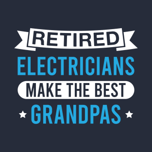 Retired Electricians Make the Best Grandpas - Funny Electrician Grandfather T-Shirt