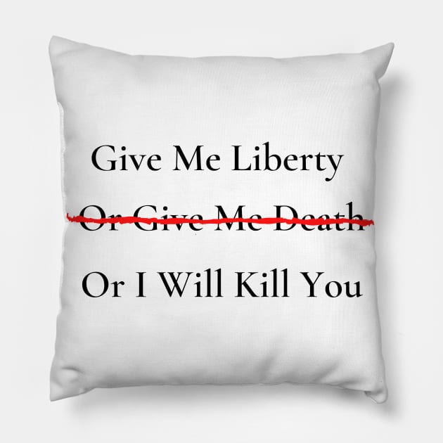 Give Me Liberty or Give Me Death Pillow by SomebodyArts