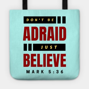 Don't Be Afraid Just Believe | Christian Typography Tote