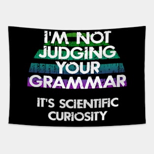 I'm not judging your grammar, it's scientific curiosity. Funny quote. Crazy linguist. Linguistics. Best coolest linguist, grammarian ever. Gift ideas for linguists lovers. Vintage design Tapestry