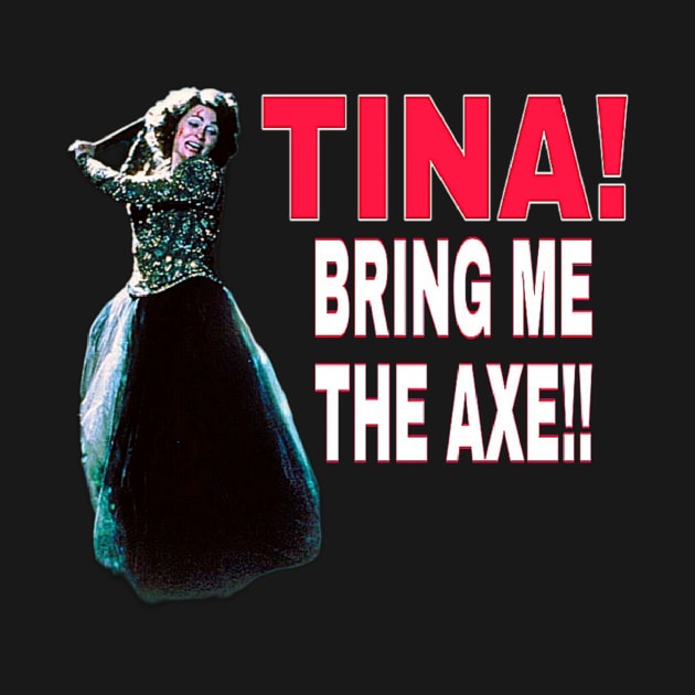 TINA bring me the axe by valentinewords