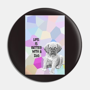 Life is better with a dog Pin