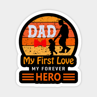 Dad my first love my forever hero Magnet