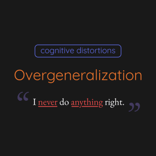 Overgeneralization Cognitive Distortion T-Shirt