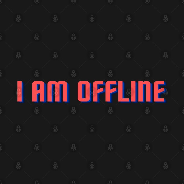 I Am Offline! by abrill-official