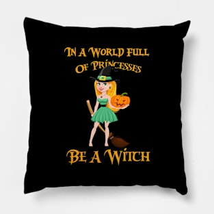 In A World Full Of Princesses Be A Witch Pillow