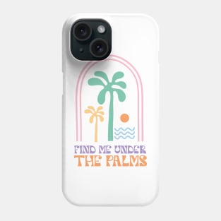 Find Me Under The Palms Phone Case