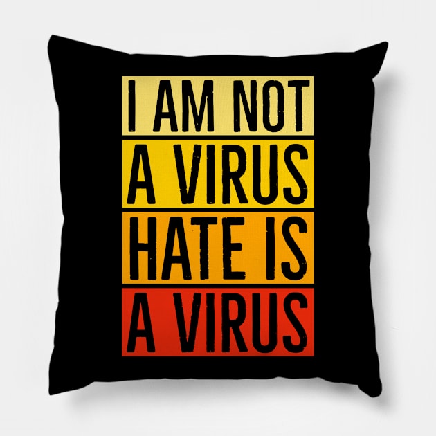 I Am Not A Virus - Hate Is A Virus Pillow by Suzhi Q