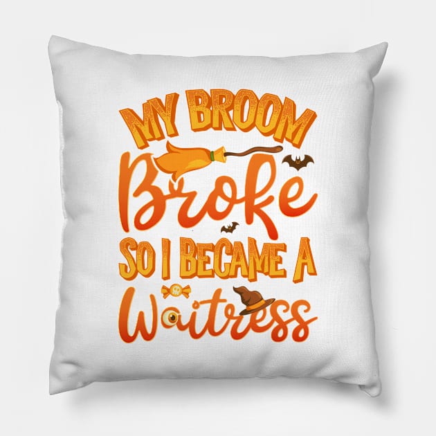 My Broom Broke So I Became A Waitress Funny Halloween Pillow by teevisionshop