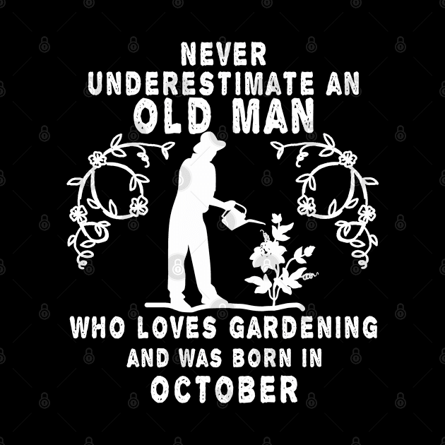 Never underestimate an old man who loves gardening and was born in October by MBRK-Store