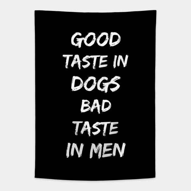 Good taste in Dogs bad taste in Men Tapestry by Live Together