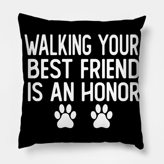 walking your best friend is an honor dog walker dog walking Pillow by T-shirt verkaufen