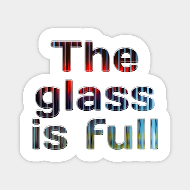 The glass is full Magnet by afternoontees