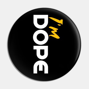 Boldly Dope: I'm Dope Pin