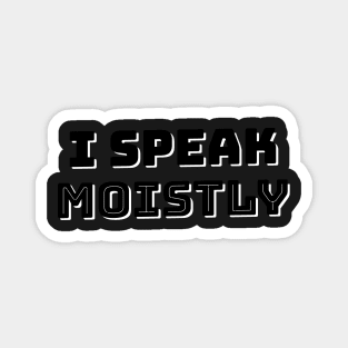 I Speak Moistly Magnet