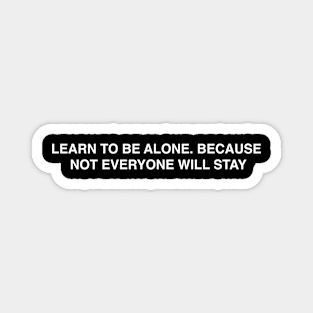 LEARN TO BE ALONE Magnet