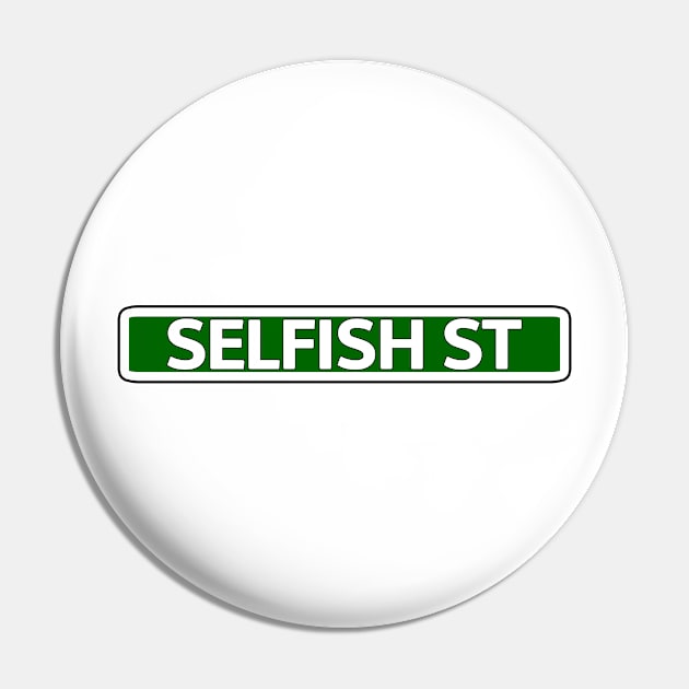Selfish St Street Sign Pin by Mookle