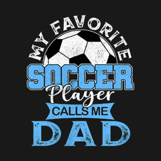 My Favorite Soccer Player Calls Me Dad Father Gift T-Shirt