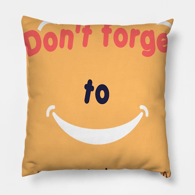 don't forget to smile t-shirt Pillow by be cool