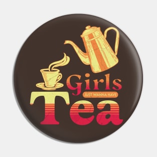 Girls Just Want To Have Tea Pin