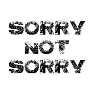 Sorry Not Sorry B T-Shirt