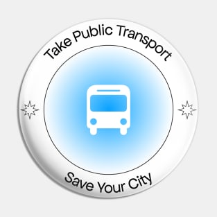 Take Public Transport - Save Your City Pin