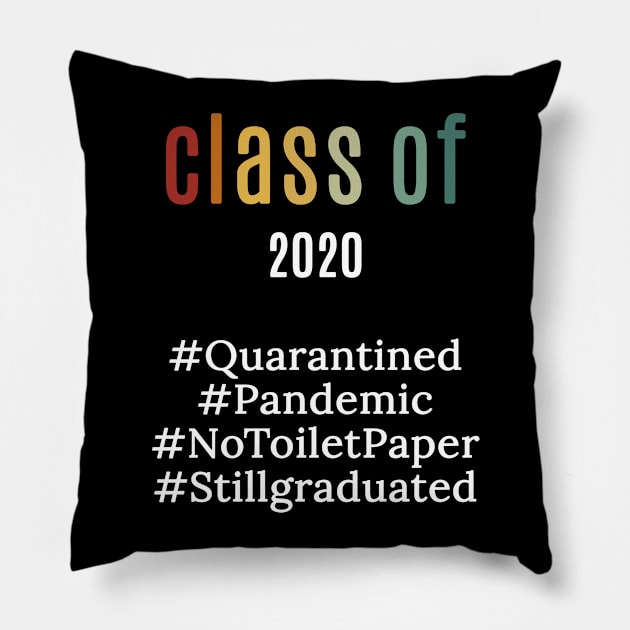 funny class of 2020 shirt : pandemic ,quarantied , notoiletpaper ,stillgraduated Pillow by flooky