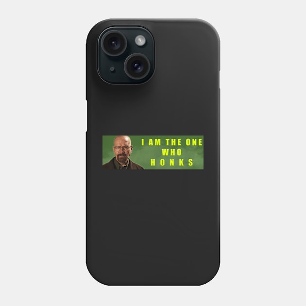 I AM THE ONE WHO HONKS! Phone Case by imovrhere