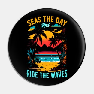 Seas the day and ride the waves | Summer Beach lover Funny Pin