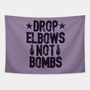 DROP ELBOWS NOT BOMBS Tapestry