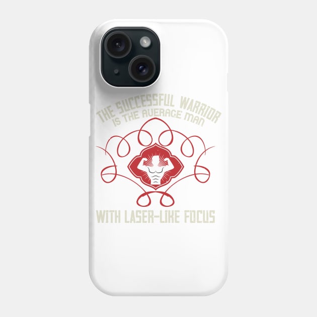 The Successful Warrior Is The Average Man, With Laser-Like Focus Phone Case by APuzzleOfTShirts