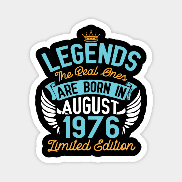 Legends The Real Ones Are Born In August 1976 Limited Edition Happy Birthday 44 Years Old To Me You Magnet by bakhanh123