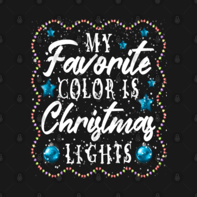 Disover my favorite color is Christmas lights - Christmas Lights - T-Shirt