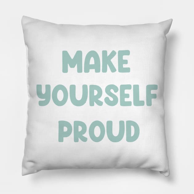 Make yourself proud Pillow by Moonance