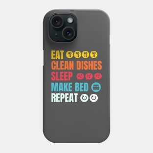 Eat, wash the dishes, sleep, repeat Phone Case