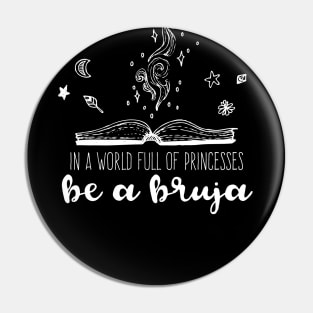 In a world full of princesses be a Bruja - witch design Pin