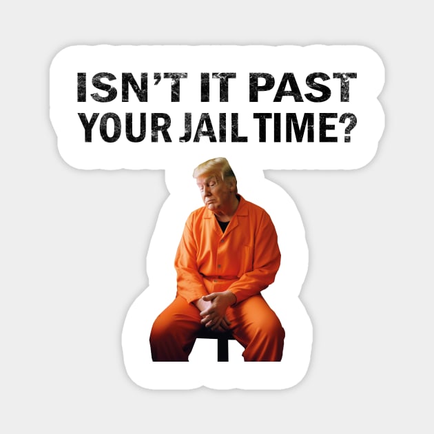 Isn’t It Past Your Jail Time Magnet by l designs