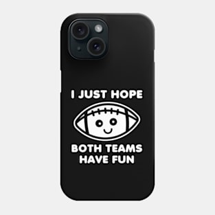 I Just Hope Both Teams Have Fun Phone Case