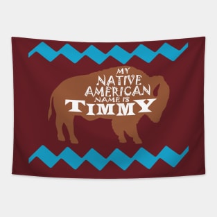 My Native American Name is Timmy Tapestry