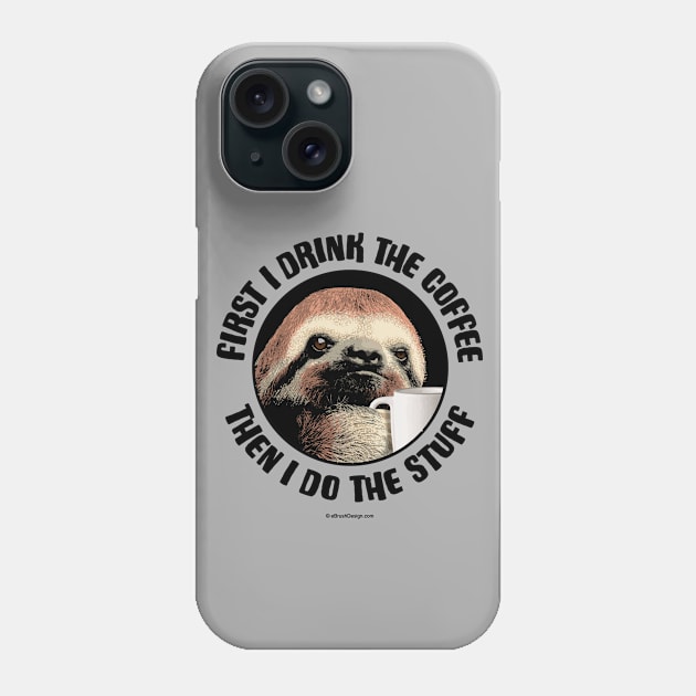 First I Drink The Coffee. Then I Do The Stuff Phone Case by eBrushDesign