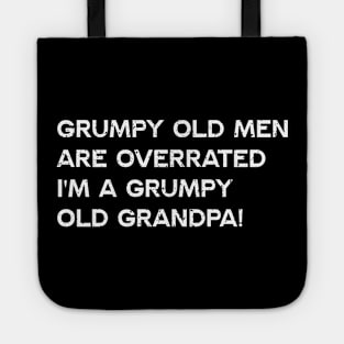 Grumpy old men are overrated I'm a grumpy old grandpa Tote