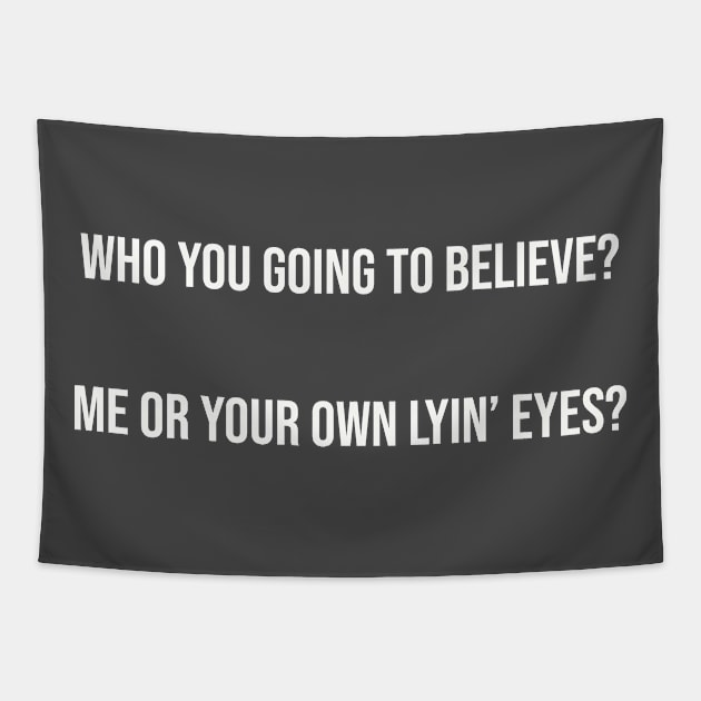 Who you going to believe? Me or your own lyin’ eyes? Tapestry by Among the Leaves Apparel