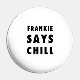 Frankie Says Chill Pin