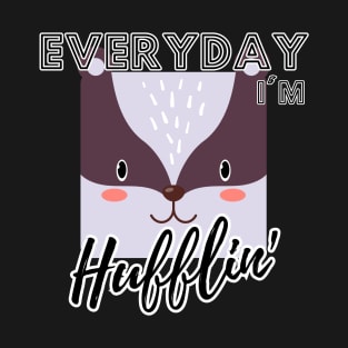 Everyday I'm Hufflin' T-Shirt