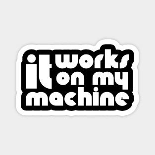 It Works On My Machine Magnet