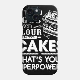 I turn Eggs and Flour into cakes what's your superpower Phone Case