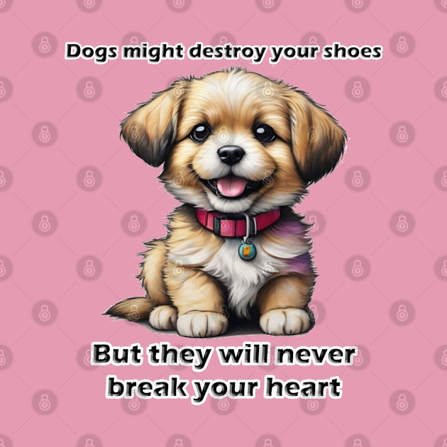 Dogs will never break your heart by ToochArt