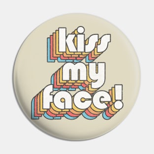 KISS MY FACE! / Retro Alan Partridge Quote Pin