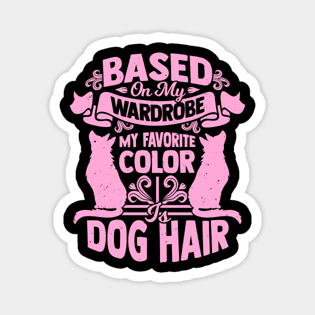 Based On My Wardrobe My Favorite Color Is Dog Hair Magnet by Dolde08