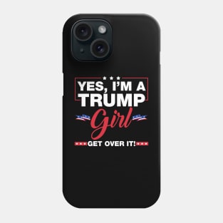 Yes I'm A Trump Girl Get Over It Trump 2024 Election Gifts Phone Case